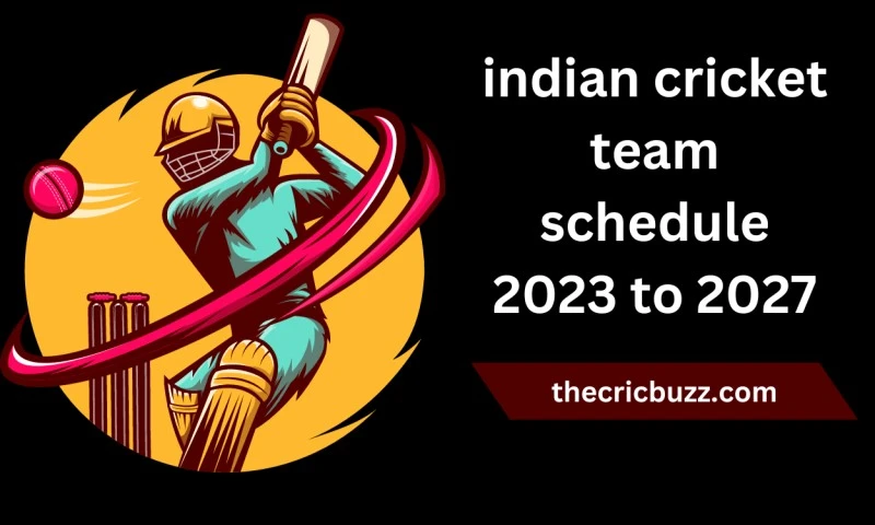 indian cricket team schedule 2023 to 2027
