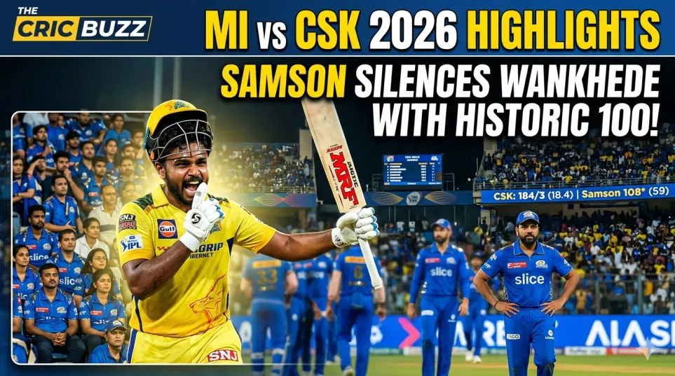 MI vs CSK 2026 Highlights: Sanju Samson Silences Wankhede with Historic Century